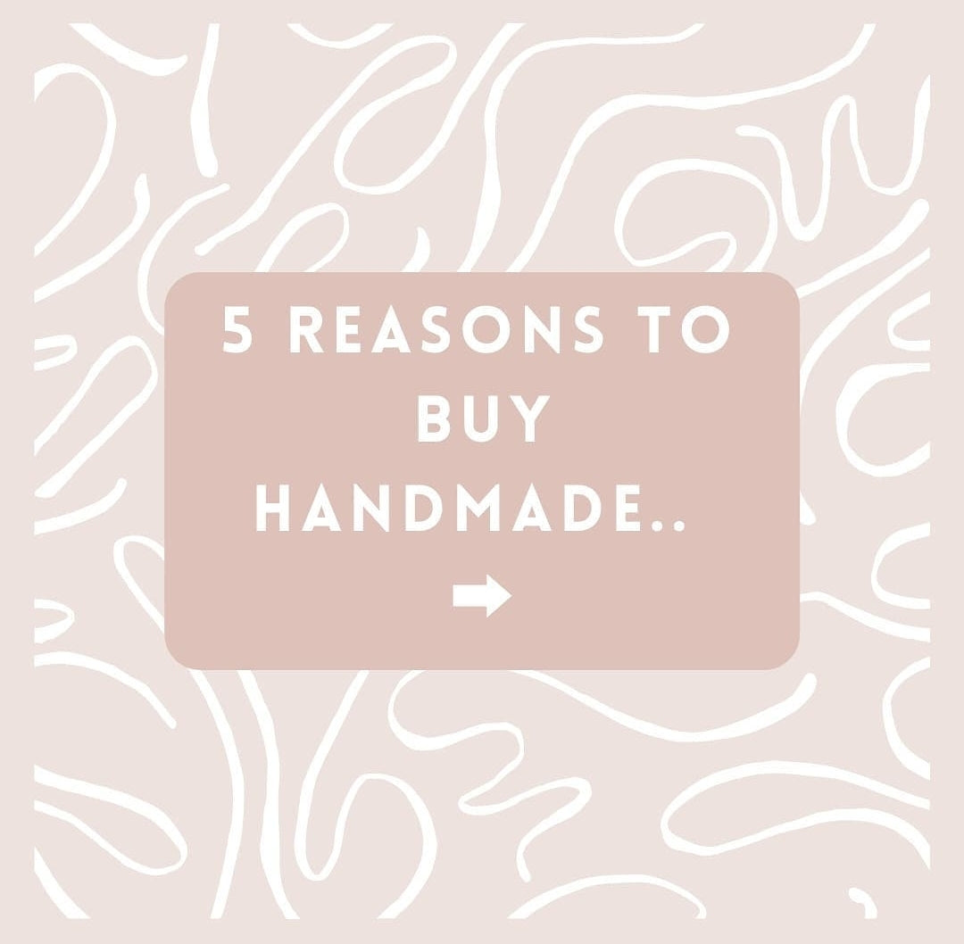 5 Reasons to buy handmade.